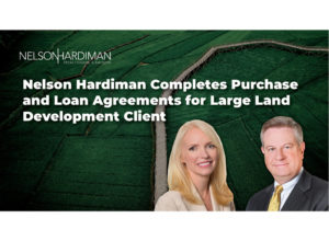 Nelson Hardiman Completes Purchase and Loan Agreements for Large Land Development Client