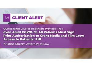 OCR Reminds Covered Healthcare Providers That Even Amid COVID-19, All Patients Must Sign Prior Authorization to Grant Media and Film Crew Access to Patients’ PHI
