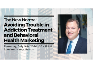 The New Normal Avoiding Trouble in Addiction Treatment and Behavioral Health Marketing